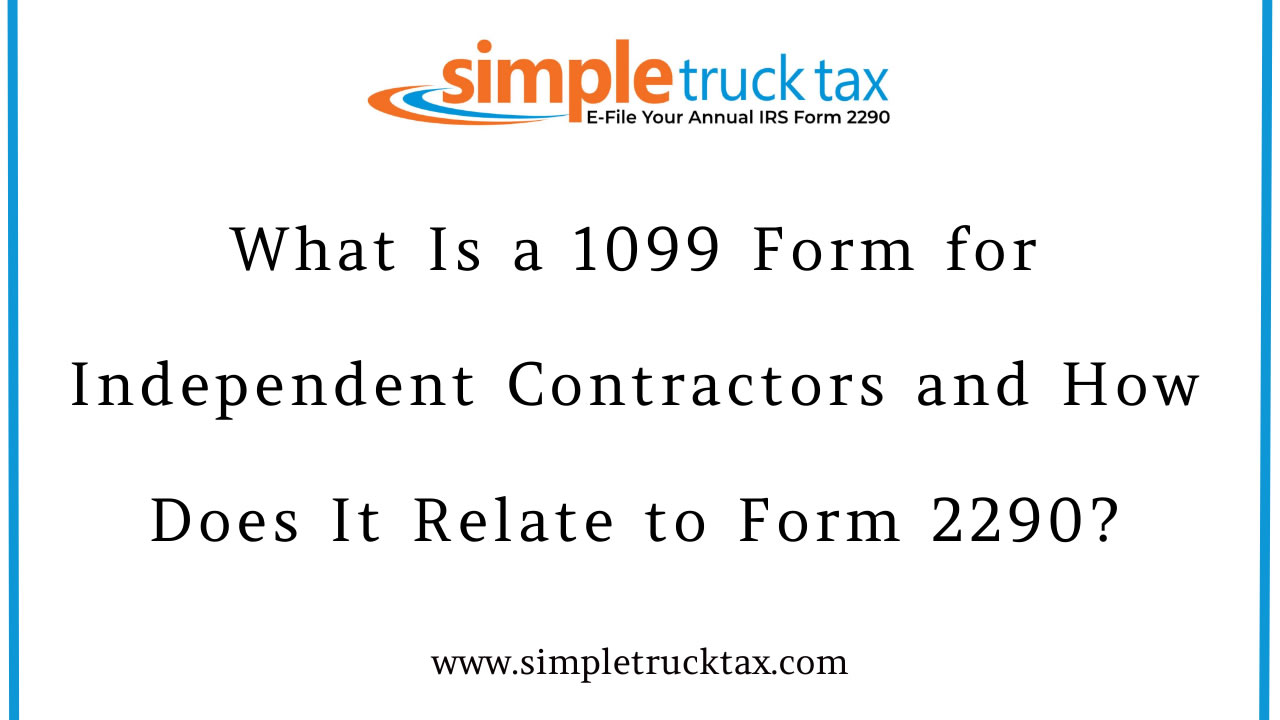 What Is a 1099 Form for Independent Contractors and How Does It Relate to Form 2290?